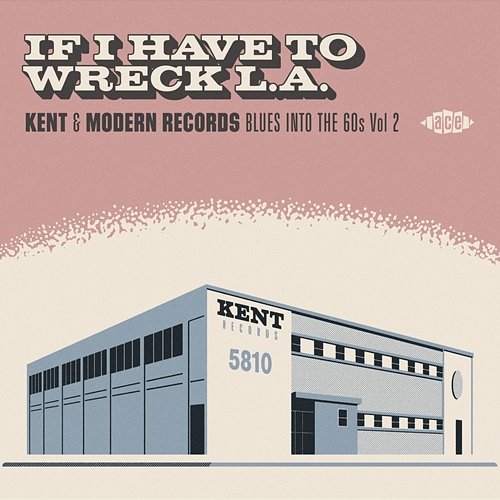 If I Have To Wreck L.A. - Kent & Modern Records Blues Into The 60s Vol 2 Various Artists
