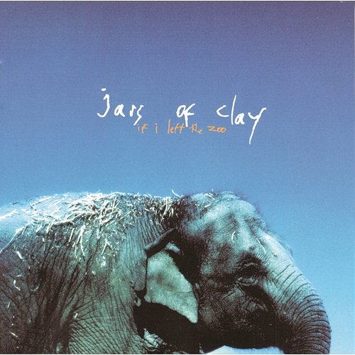 If I Left The Zoo Jars Of Clay