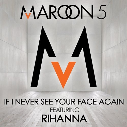 If I Never See Your Face Again Maroon 5 feat. Rihanna