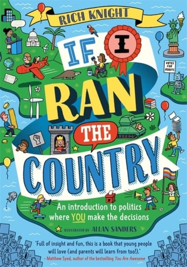 If I Ran the Country: An introduction to politics where YOU make the decisions Rich Knight