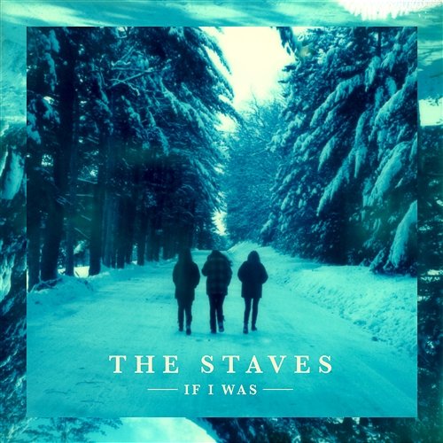 If I Was The Staves