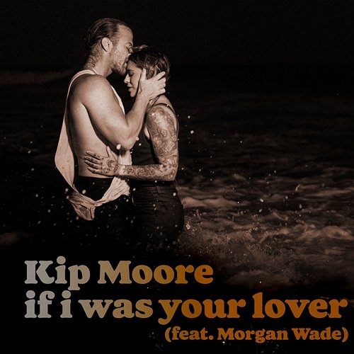If I Was Your Lover Kip Moore feat. Morgan Wade