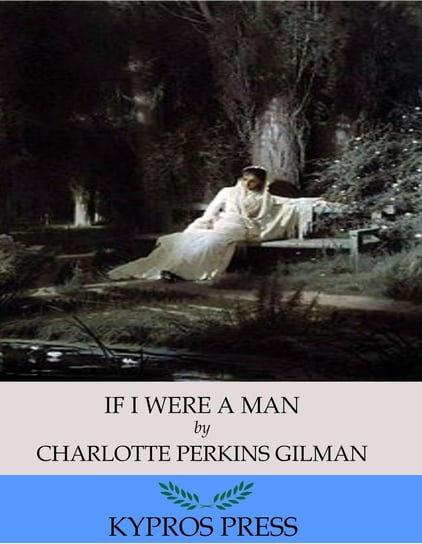 If I Were A Man Gilman Charlotte Perkins