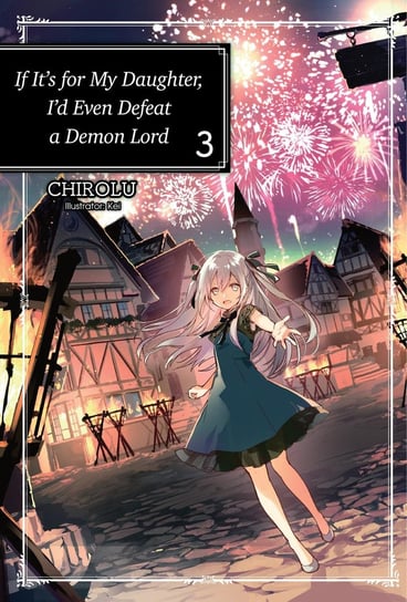 If It’s for My Daughter, I’d Even Defeat a Demon Lord. Volume 3 CHIROLU