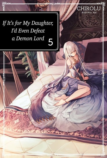 If It’s for My Daughter, I’d Even Defeat a Demon Lord. Volume 5 CHIROLU