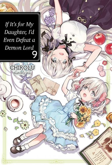 If It’s for My Daughter, I’d Even Defeat a Demon Lord. Volume 9 CHIROLU