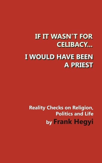 If it wasn't for celibacy, I would have been a priest Hegyi Frank