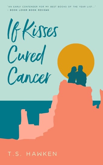 If Kisses Cured Cancer Hawken T.S.