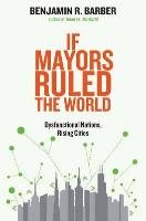 If Mayors Ruled the World Barber Benjamin R.