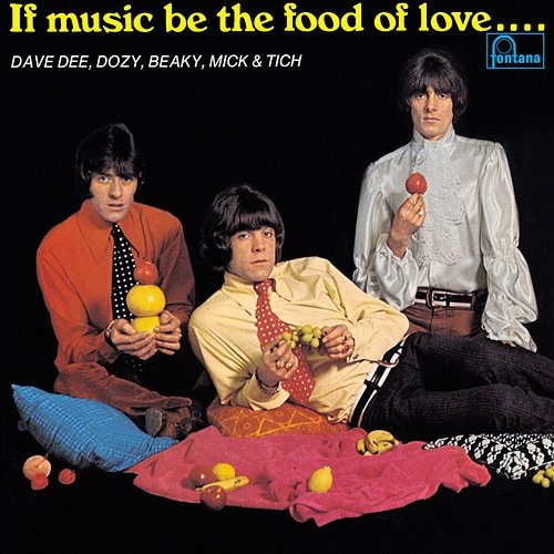 If Music Be The Food Of Love … Prepare For Indigestion Dave Dee, Dozy, Beaky, Mick & Tich