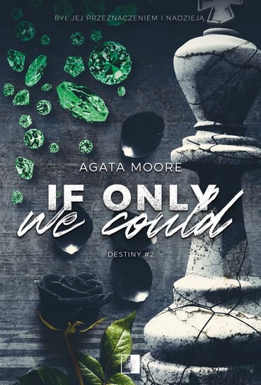 If Only We Could. Destiny. Tom 2 Agata Moore