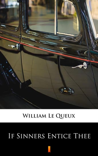 If Sinners Entice Thee Le Queux William