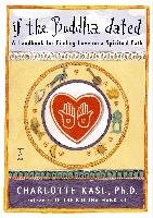 If the Buddha Dated: A Handbook for Finding Love on a Spiritual Path Kasl Charlotte