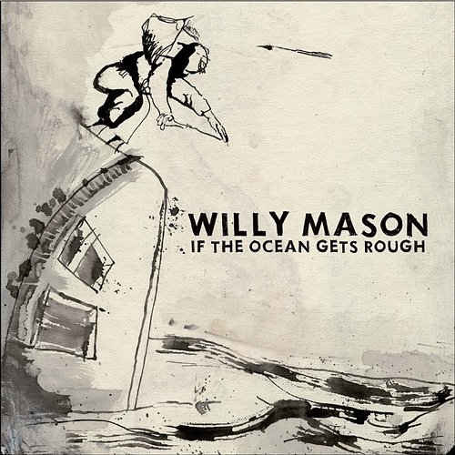 If The Ocean Gets Rough Willy Mason