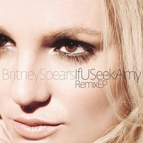 If U Seek Amy Remixes Britney Spears