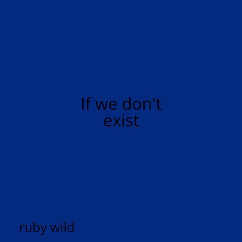 If we don't exist ruby wild