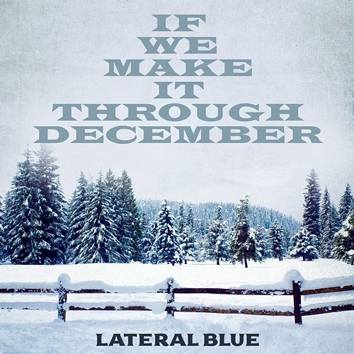 If We Make It Through December Lateral Blue