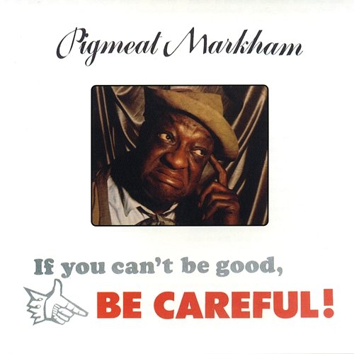 If You Can't Be Good, Be Careful! Pigmeat Markham