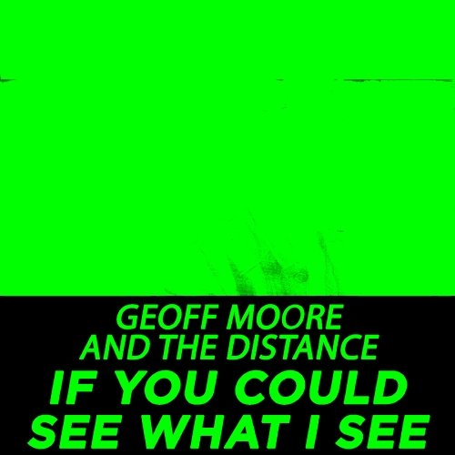 If You Could See What I See Geoff Moore & The Distance