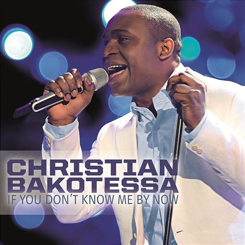 If You Don't Know Me By Now Christian Bakotessa