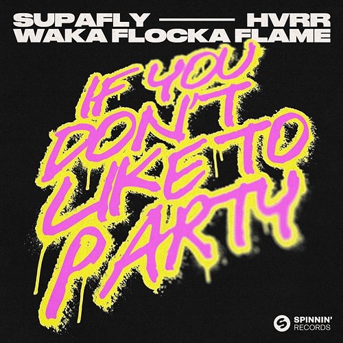 If You Don't Like To Party Supafly, HVRR, Waka Flocka Flame