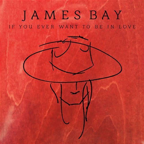 If You Ever Want To Be In Love James Bay