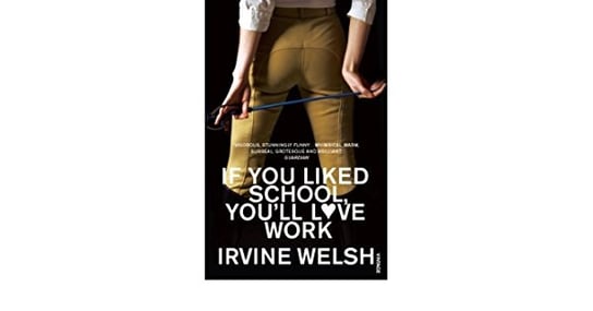 If You Liked School, You'll Love Work Welsh Irvine