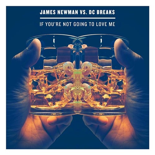 If You're Not Going To Love Me James Newman