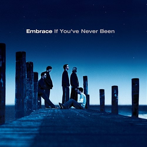 If You've Never Been Embrace