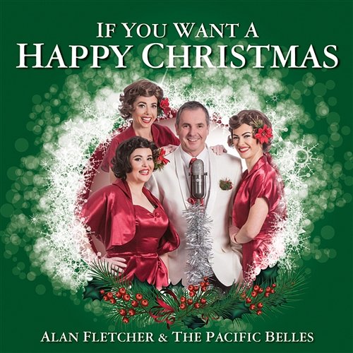 If You Want A Happy Christmas Alan Fletcher & The Pacific Belles