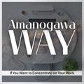 If You Want to Concentrate on Your Work Amanogawa Way