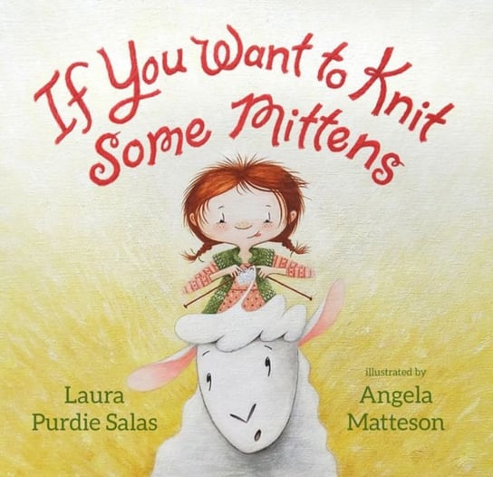 If You Want to Knit Some Mittens Laura Purdie Salas