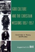 Igbo Culture and the Christian Missions 1857-1957 Okwu Augustine S. O.