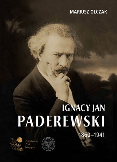 Ignacy Jan Paderewski 1860-1941 Olczak Mariusz
