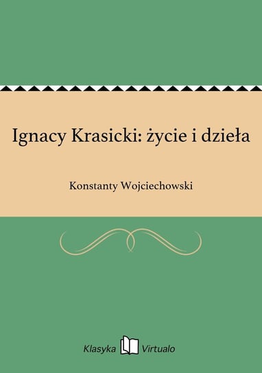 Ignacy Krasicki: życie i dzieła Wojciechowski Konstanty