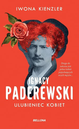Ignacy Paderewski - ulubieniec kobiet Kienzler Iwona