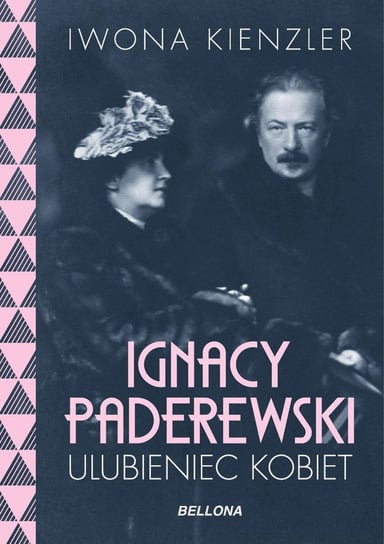 Ignacy Paderewski. Ulubieniec kobiet Kienzler Iwona