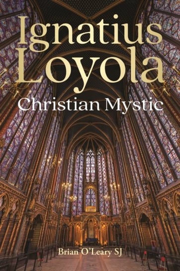 Ignatius Loyola - Christian Mystic Opracowanie zbiorowe