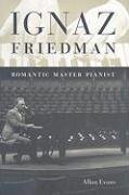 Ignaz Friedman: Romantic Master Pianist Allan Evans