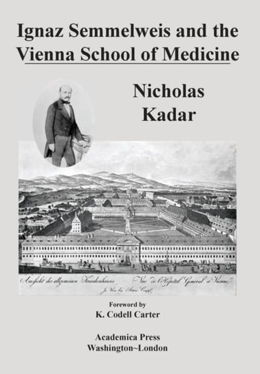 Ignaz Semmelweis and the Vienna School of Medicine Nicholas Kadar
