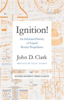 Ignition!: An Informal History of Liquid Rocket Propellants Clark John Drury