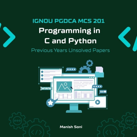 IGNOU PGDCA MCS 201 Programming in C and Python Previous Years Unsolved Papers - audiobook Manish Soni