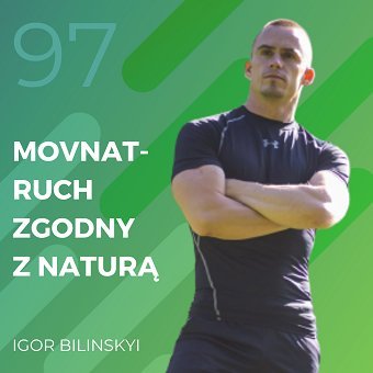 Igor Bilinskyi – MovNat – ruch zgodny z naturą - Recepta na ruch - podcast Chomiuk Tomasz