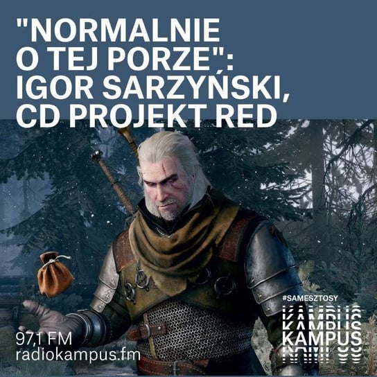 Igor Sarzyński - narrative director CD PROJEKT RED - Normalnie o tej porze - podcast Radio Kampus