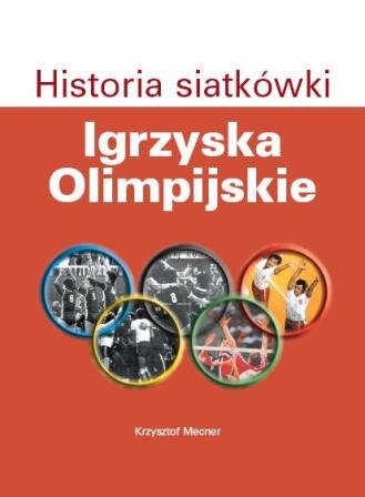 Igrzyska olimpijskie. Historia siatkówki Mecner Krzysztof
