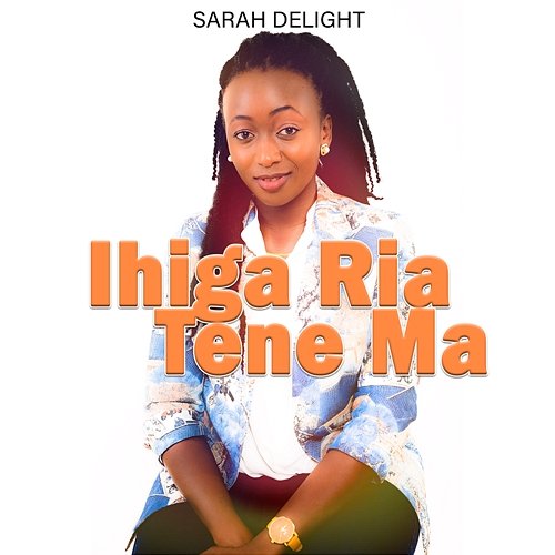 Ihiga Ria Tene Ma Sarah Delight