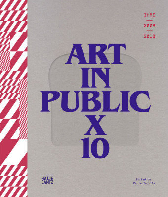 IHME 2009-2018 - Art in Public X. Vol.10 Hatje Cantz