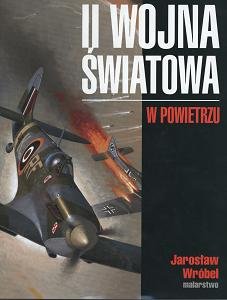 II Wojna Światowa w powietrzu Wróbel Jarosław