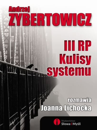 III RP. Kulisy systemu Zybertowicz Andrzej, Lichocka Joanna