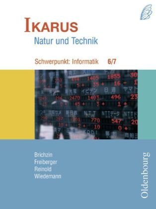 Ikarus. Natur und Technik. Schwerpunkt: Informatik 6/7. Schülerbuch Oldenbourg Schulbuchverl., Oldenbourg Wissenschaftsverlag